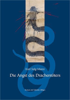 Buchcover Die Angst des Drachentöters | Karl Selg-Mann | EAN 9783939154150 | ISBN 3-939154-15-6 | ISBN 978-3-939154-15-0