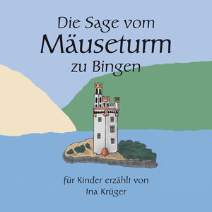 Buchcover Die Sage vom Mäuseturm zu Bingen | Ina Krüger | EAN 9783939154297 | ISBN 3-939154-29-6 | ISBN 978-3-939154-29-7