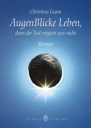 Buchcover AugenBlicke Leben, denn der Tod vergisst uns nicht | Gann Christina | EAN 9783939154341 | ISBN 3-939154-34-2 | ISBN 978-3-939154-34-1
