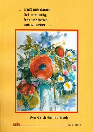 Buchcover ... ernst und sinnig, lieb und innig, froh und heiter, und so weiter... | Erich A Bross | EAN 9783939162001 | ISBN 3-939162-00-0 | ISBN 978-3-939162-00-1