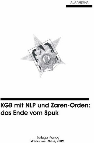 Buchcover KGB mit NLP und Zaren-Orden: Das Ende vom Spuk | Alia Taissina | EAN 9783939165088 | ISBN 3-939165-08-5 | ISBN 978-3-939165-08-8