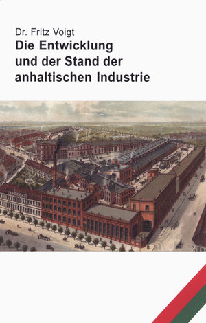 Buchcover Die Entwicklung und der Stand der anhaltischen Industrie | Fritz Voigt | EAN 9783939197638 | ISBN 3-939197-63-7 | ISBN 978-3-939197-63-8