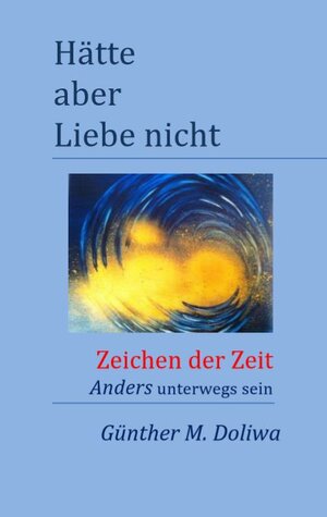 Buchcover Hätte aber Liebe nicht | Günther M Doliwa | EAN 9783939258261 | ISBN 3-939258-26-1 | ISBN 978-3-939258-26-1