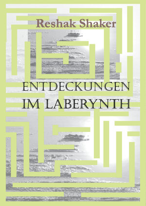 Buchcover Entdeckungen im Laberynth | Reshak Shaker | EAN 9783939272298 | ISBN 3-939272-29-9 | ISBN 978-3-939272-29-8