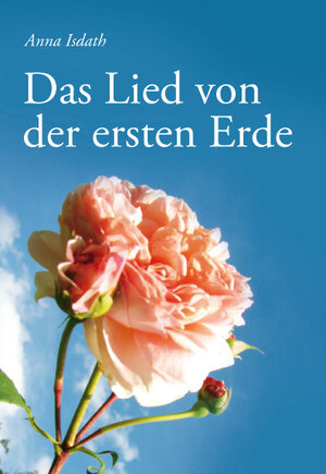 Buchcover Das Lied von der ersten Erde | Anna Isdath | EAN 9783939272700 | ISBN 3-939272-70-1 | ISBN 978-3-939272-70-0