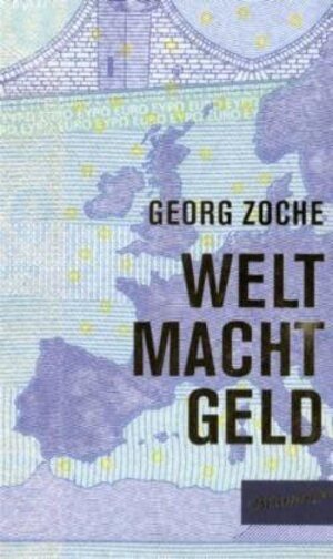 Buchcover Welt Macht Geld | Georg Zoche | EAN 9783939272953 | ISBN 3-939272-95-7 | ISBN 978-3-939272-95-3