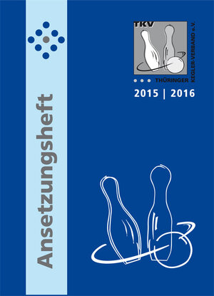 Buchcover TKV-Ansetzungsheft 2015 / 2016. Kegelsport in Thüringen | Rolf Thieme | EAN 9783939290902 | ISBN 3-939290-90-4 | ISBN 978-3-939290-90-2
