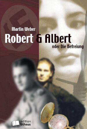 Buchcover Robert & Albert oder Die Befreiung | Martin Weber | EAN 9783939305170 | ISBN 3-939305-17-0 | ISBN 978-3-939305-17-0