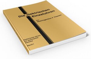 Buchcover Die elektrischen Einzeluhren | F. Thiesen | EAN 9783939315728 | ISBN 3-939315-72-9 | ISBN 978-3-939315-72-8