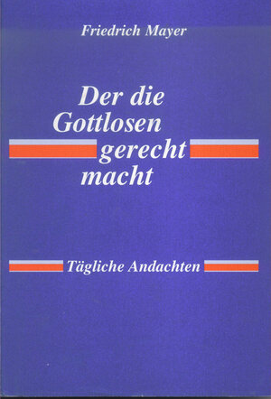 Buchcover Der die Gottlosen gerecht macht | Friedrich Mayer | EAN 9783939344148 | ISBN 3-939344-14-1 | ISBN 978-3-939344-14-8