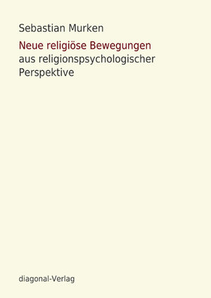 Buchcover Neue religiöse Bewegungen aus religionspsychologischer Perspektive | Sebastian Murken | EAN 9783939346111 | ISBN 3-939346-11-X | ISBN 978-3-939346-11-1