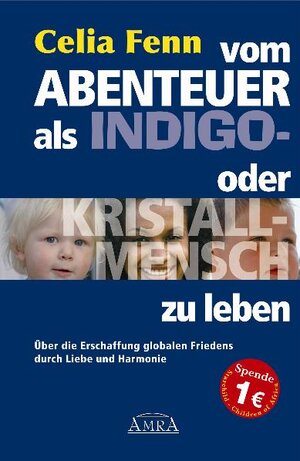 Buchcover Vom Abenteuer, als Indigo- oder Kristallmensch zu leben. Über die Erschaffung globalen Friedens durch Liebe und Harmonie | Celia Fenn | EAN 9783939373063 | ISBN 3-939373-06-0 | ISBN 978-3-939373-06-3