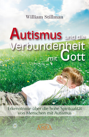 Buchcover Autismus und die Verbundenheit mit Gott | William Stillman | EAN 9783939373148 | ISBN 3-939373-14-1 | ISBN 978-3-939373-14-8