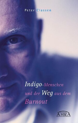 Buchcover Indigo-Menschen und der Weg aus dem Burnout. | Peter Classen | EAN 9783939373278 | ISBN 3-939373-27-3 | ISBN 978-3-939373-27-8