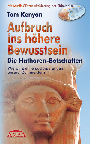 Buchcover Aufbruch ins höhere Bewusstsein. Die Hathor-Botschaften | Tom Kenyon | EAN 9783939373315 | ISBN 3-939373-31-1 | ISBN 978-3-939373-31-5