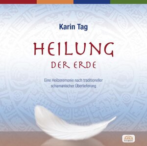 Buchcover Heilung der Erde. Eine Heilzeremonie nach traditioneller schamanischer Überlieferung | Karin Tag | EAN 9783939373711 | ISBN 3-939373-71-0 | ISBN 978-3-939373-71-1