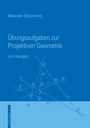 Buchcover Übungsaufgaben zur Projektiven Geometrie | Alexander Stolzenburg | EAN 9783939374510 | ISBN 3-939374-51-2 | ISBN 978-3-939374-51-0