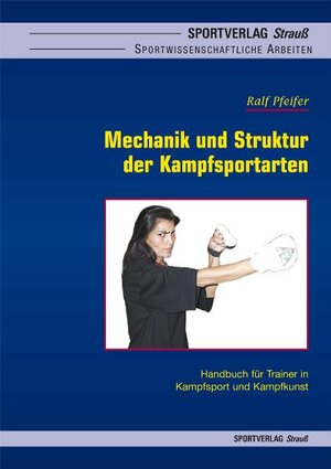 Buchcover Mechanik und Struktur der Kampfsportarten | Ralf Pfeifer | EAN 9783939390039 | ISBN 3-939390-03-8 | ISBN 978-3-939390-03-9