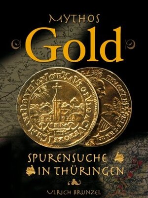 Buchcover Mythos Gold - Spurensuche in Thüringen | Ulrich Brunzel | EAN 9783939399926 | ISBN 3-939399-92-2 | ISBN 978-3-939399-92-6