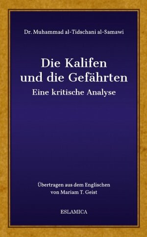 Buchcover Die Kalifen und die Gefährten | Dr. Muhammad al-Tidschani | EAN 9783939416920 | ISBN 3-939416-92-4 | ISBN 978-3-939416-92-0