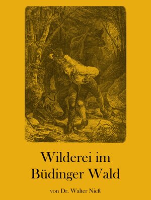 Buchcover Wilderei im Büdinger Wald | Walter Niess | EAN 9783939454168 | ISBN 3-939454-16-8 | ISBN 978-3-939454-16-8