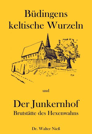 Buchcover Büdingens keltische Wurzeln /Der Junkernhof - Brutstätte des Hexenwahns | Walter Niess | EAN 9783939454243 | ISBN 3-939454-24-9 | ISBN 978-3-939454-24-3