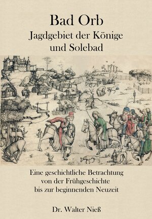 Buchcover Bad Orb - Jagdgebiet der Könige und Solebad | Walter Niess | EAN 9783939454335 | ISBN 3-939454-33-8 | ISBN 978-3-939454-33-5