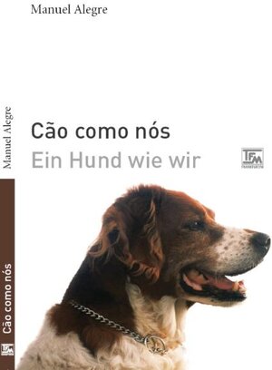 Buchcover Cão como nós - Ein Hund wie wir | Manuel Alegre | EAN 9783939455059 | ISBN 3-939455-05-9 | ISBN 978-3-939455-05-9