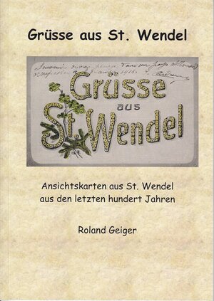 Buchcover Grüsse aus St. Wendel | Roland Geiger | EAN 9783939460220 | ISBN 3-939460-22-2 | ISBN 978-3-939460-22-0
