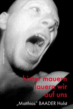 Buchcover Matthias Baader Holst - hinter mauern lauern wir auf uns | Matthias Holst BAADER | EAN 9783939468516 | ISBN 3-939468-51-7 | ISBN 978-3-939468-51-6
