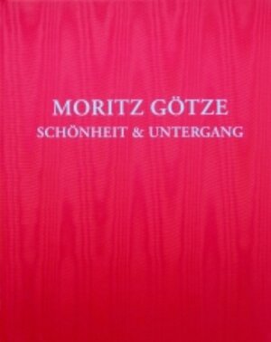 Buchcover Moritz Götze - Schönheit & Untergang | Moritz Götze | EAN 9783939468974 | ISBN 3-939468-97-5 | ISBN 978-3-939468-97-4
