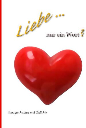 Buchcover Liebe ... Nur ein Wort? | Karin Schweitzer | EAN 9783939475057 | ISBN 3-939475-05-X | ISBN 978-3-939475-05-7