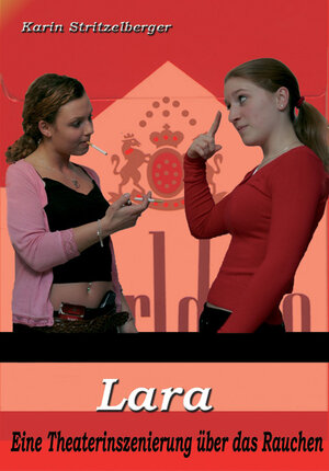 Buchcover Lara, oder warum rauche ich? - Theaterstück | Karin Stritzelberger | EAN 9783939475149 | ISBN 3-939475-14-9 | ISBN 978-3-939475-14-9