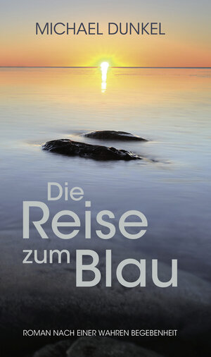 Buchcover Die Reise zum Blau | Michael Dunkel | EAN 9783939478683 | ISBN 3-939478-68-7 | ISBN 978-3-939478-68-3