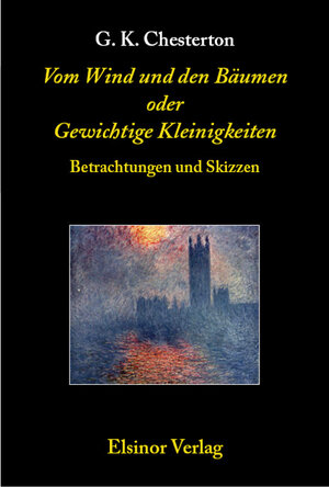 Buchcover Vom Wind und den Bäumen oder Gewichtige Kleinigkeiten | Gilbert Keith Chesterton | EAN 9783939483137 | ISBN 3-939483-13-3 | ISBN 978-3-939483-13-7