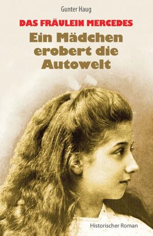 Buchcover Das Fräulein Mercedes - Ein Mädchen erobert die Autowelt | Gunter Haug | EAN 9783939500308 | ISBN 3-939500-30-5 | ISBN 978-3-939500-30-8