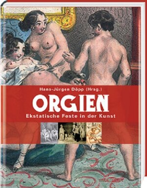 Buchcover Orgien - "Ekstatische Feste in der Kunst" | EAN 9783939527824 | ISBN 3-939527-82-3 | ISBN 978-3-939527-82-4