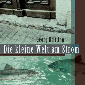 Buchcover Die kleine Welt am Strom | Georg Britting | EAN 9783939529071 | ISBN 3-939529-07-9 | ISBN 978-3-939529-07-1