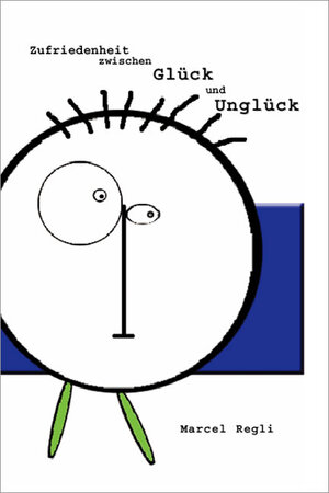 Buchcover Zufriedenheit zwischen Glück und Unglück | Marcel Regli | EAN 9783939533764 | ISBN 3-939533-76-9 | ISBN 978-3-939533-76-4