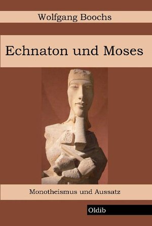 Buchcover Echnaton und Moses | Wolfgang Boochs | EAN 9783939556237 | ISBN 3-939556-23-8 | ISBN 978-3-939556-23-7