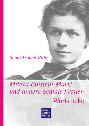 Buchcover Mileva Einstein-Marić und andere geniale Frauen. Wortstücke | Senta Trömel-Plötz | EAN 9783939623731 | ISBN 3-939623-73-3 | ISBN 978-3-939623-73-1