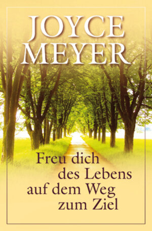 Buchcover Freu dich des Lebens auf dem Weg zum Ziel | Joyce Meyer | EAN 9783939627906 | ISBN 3-939627-90-9 | ISBN 978-3-939627-90-6