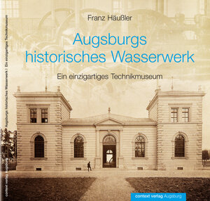 Buchcover Augsburgs historisches Wasserwerk | Franz Häußler | EAN 9783939645337 | ISBN 3-939645-33-8 | ISBN 978-3-939645-33-7