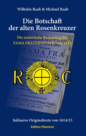 Buchcover Die Botschaft der alten Rosenkreuzer | Wilhelm Raab | EAN 9783939647645 | ISBN 3-939647-64-0 | ISBN 978-3-939647-64-5