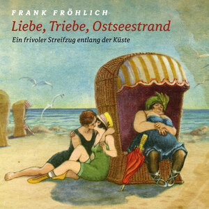 Buchcover Liebe, Triebe, Ostseestrand... | Frank Fröhlich | EAN 9783939669395 | ISBN 3-939669-39-3 | ISBN 978-3-939669-39-5