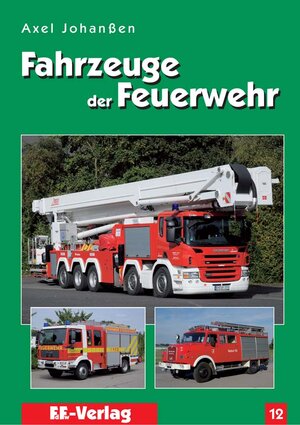 Buchcover Fahrzeuge der Feuerwehr, Band 12 | Axel Johanssen | EAN 9783939673057 | ISBN 3-939673-05-6 | ISBN 978-3-939673-05-7