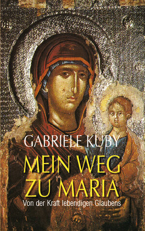 Buchcover Mein Weg zu Maria | Gabriele Kuby | EAN 9783939684657 | ISBN 3-939684-65-1 | ISBN 978-3-939684-65-7