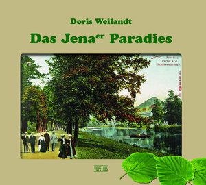 Buchcover Das Jenaer Paradies | Doris Weilandt | EAN 9783939718345 | ISBN 3-939718-34-3 | ISBN 978-3-939718-34-5