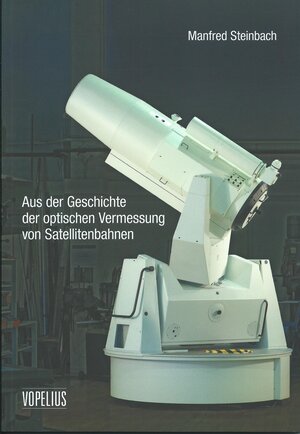 Buchcover Aus der Geschichte der optischen Vermessung von Satellitenbahnen | Manfred Steinbach | EAN 9783939718925 | ISBN 3-939718-92-0 | ISBN 978-3-939718-92-5