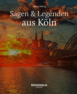 Buchcover Sagen und Legenden aus Köln | Tilman Röhrig | EAN 9783939722236 | ISBN 3-939722-23-5 | ISBN 978-3-939722-23-6